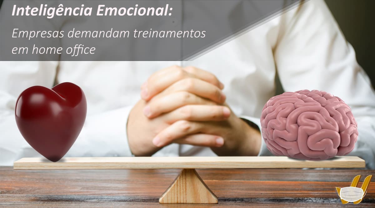 Inteligência Emocional: Empresas demandam treinamentos em home office