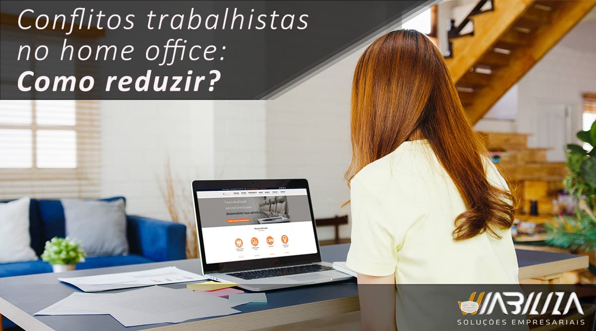 Conflitos trabalhistas no Home Office: Como reduzir
